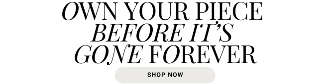 own your piece before it's gone forever